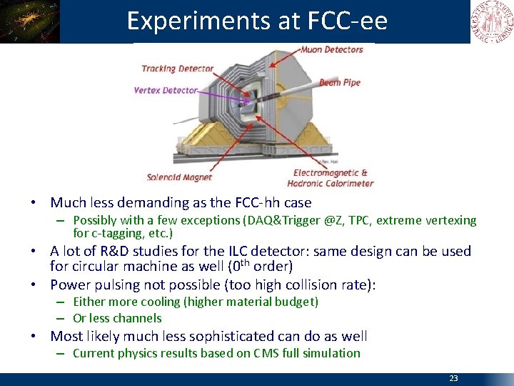 Experiments at FCC-ee • Much less demanding as the FCC-hh case – Possibly with