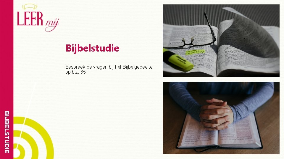 Bijbelstudie Bespreek de vragen bij het Bijbelgedeelte op blz. 65 BIJBELSTUDIE 