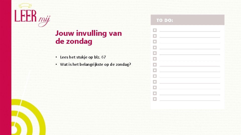 Jouw invulling van de zondag • Lees het stukje op blz. 67 • Wat