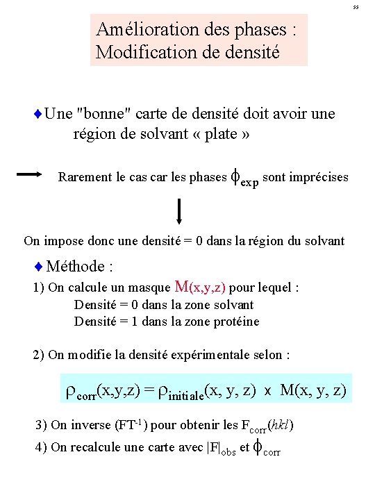 55 Amélioration des phases : Modification de densité ¨Une "bonne" carte de densité doit