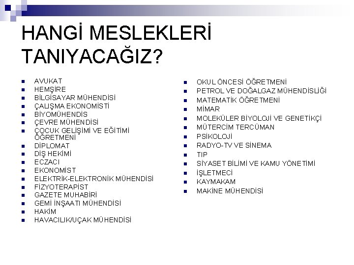 HANGİ MESLEKLERİ TANIYACAĞIZ? n n n n n AVUKAT HEMŞİRE BİLGİSAYAR MÜHENDİSİ ÇALIŞMA EKONOMİSTİ