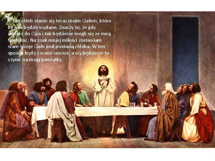 – Ten chleb stanie się teraz moim Ciałem, które za was będzie wydane. Znaczy – Ten chleb stanie się teraz moim Ciałem, które za was będzie wydane. Znaczy