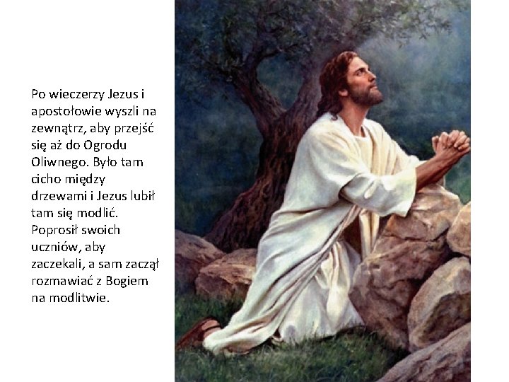 Po wieczerzy Jezus i apostołowie wyszli na zewnątrz, aby przejść się aż do Ogrodu Po wieczerzy Jezus i apostołowie wyszli na zewnątrz, aby przejść się aż do Ogrodu