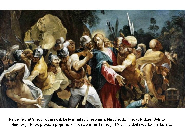 Nagle, światła pochodni rozbłysły między drzewami. Nadchodzili jacyś ludzie. Byli to żołnierze, którzy przyszli Nagle, światła pochodni rozbłysły między drzewami. Nadchodzili jacyś ludzie. Byli to żołnierze, którzy przyszli