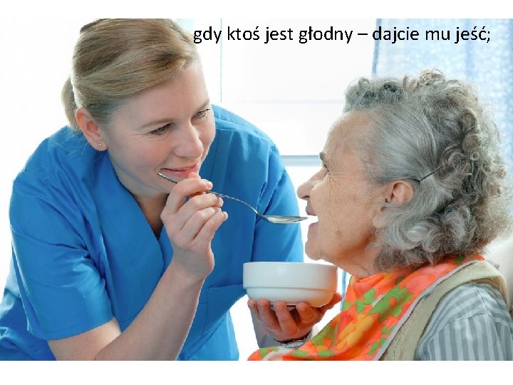 gdy ktoś jest głodny – dajcie mu jeść; gdy ktoś jest głodny – dajcie mu jeść;