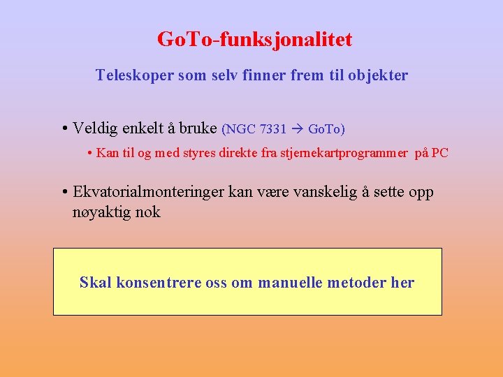 Go. To-funksjonalitet Teleskoper som selv finner frem til objekter • Veldig enkelt å bruke