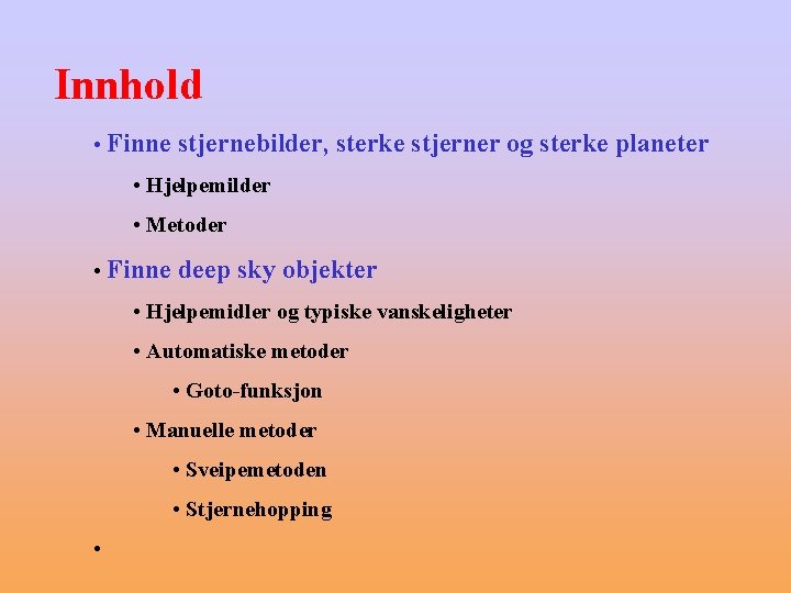 Innhold • Finne stjernebilder, sterke stjerner og sterke planeter • Hjelpemilder • Metoder •