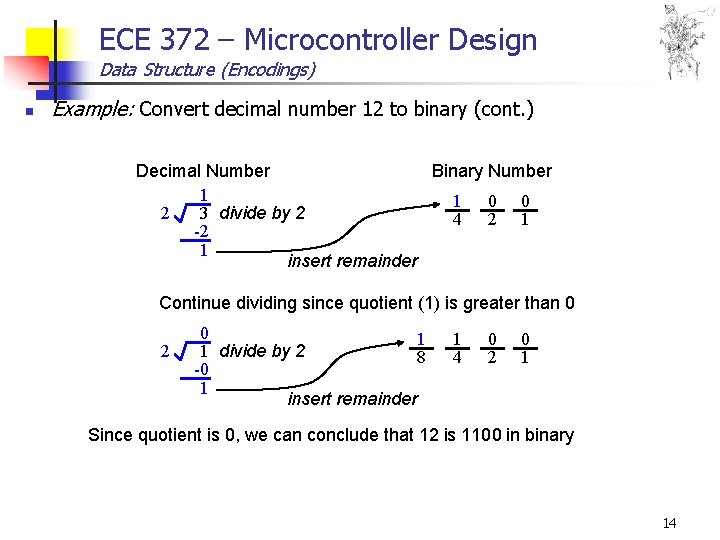 ECE 372 – Microcontroller Design Data Structure (Encodings) n Example: Convert decimal number 12