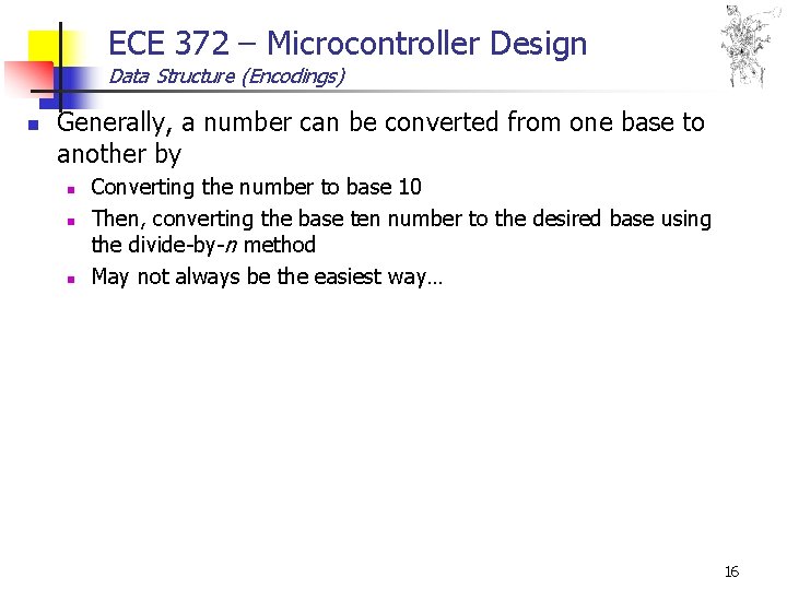 ECE 372 – Microcontroller Design Data Structure (Encodings) n Generally, a number can be