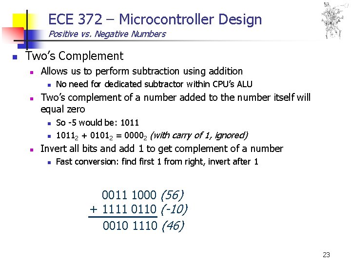 ECE 372 – Microcontroller Design Positive vs. Negative Numbers n Two’s Complement n Allows