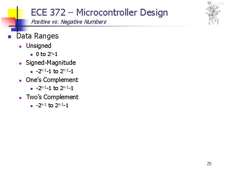 ECE 372 – Microcontroller Design Positive vs. Negative Numbers n Data Ranges n Unsigned ECE 372 – Microcontroller Design Positive vs. Negative Numbers n Data Ranges n Unsigned