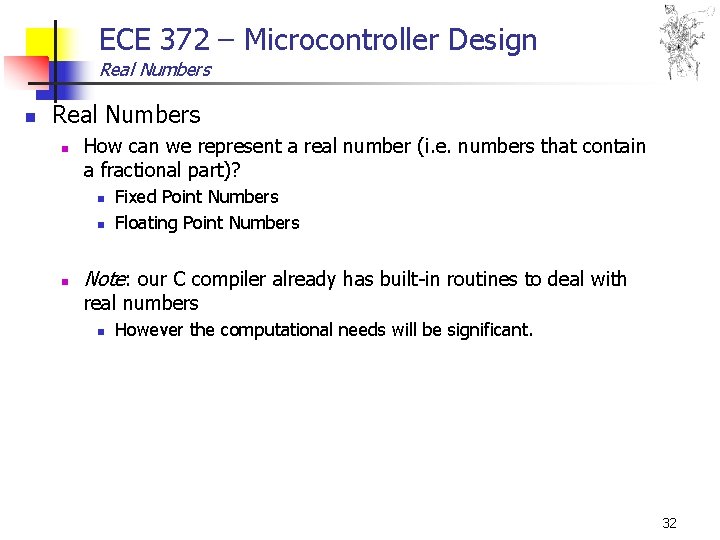 ECE 372 – Microcontroller Design Real Numbers n How can we represent a real