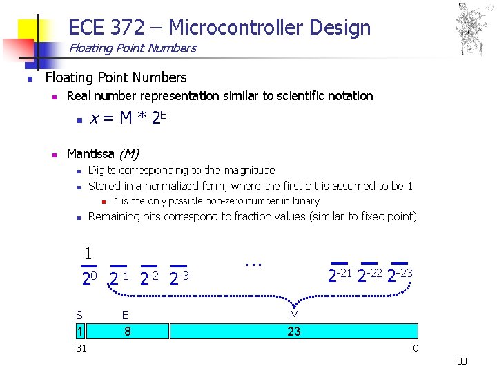 ECE 372 – Microcontroller Design Floating Point Numbers n Real number representation similar to ECE 372 – Microcontroller Design Floating Point Numbers n Real number representation similar to