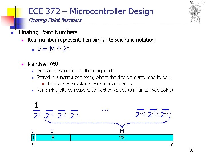 ECE 372 – Microcontroller Design Floating Point Numbers n Real number representation similar to