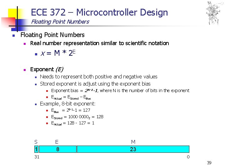 ECE 372 – Microcontroller Design Floating Point Numbers n Real number representation similar to