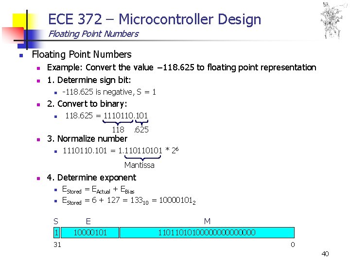 ECE 372 – Microcontroller Design Floating Point Numbers n n Example: Convert the value