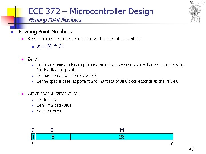 ECE 372 – Microcontroller Design Floating Point Numbers n Real number representation similar to ECE 372 – Microcontroller Design Floating Point Numbers n Real number representation similar to