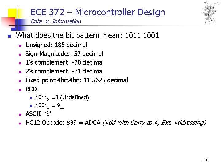 ECE 372 – Microcontroller Design Data vs. Information n What does the bit pattern