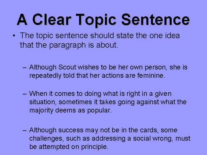 A Clear Topic Sentence • The topic sentence should state the one idea that