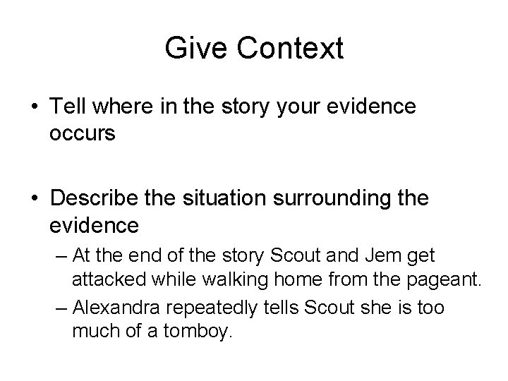 Give Context • Tell where in the story your evidence occurs • Describe the