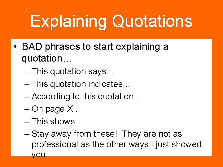 Explaining Quotations • BAD phrases to start explaining a quotation… – This quotation says…