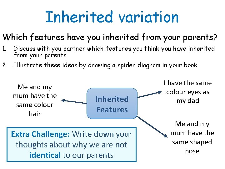 Inherited variation Which features have you inherited from your parents? 1. Discuss with you