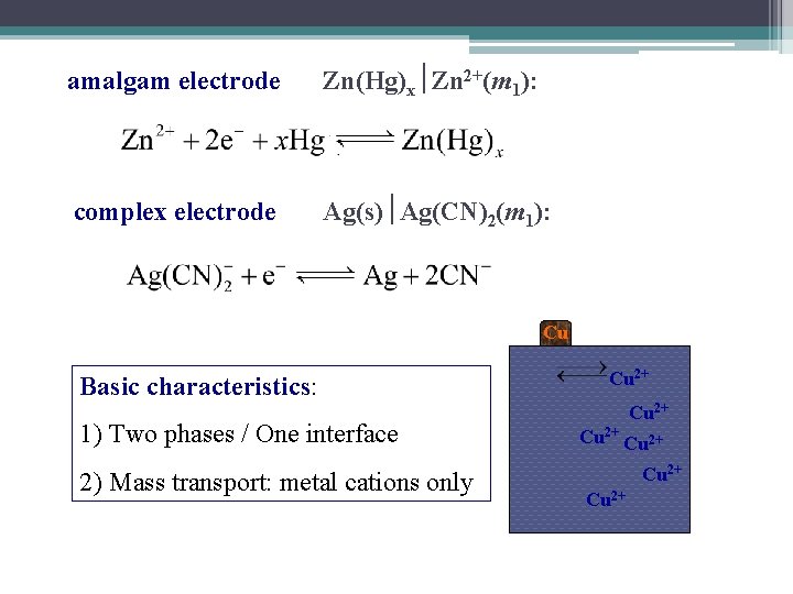 amalgam electrode Zn(Hg)x Zn 2+(m 1): complex electrode Ag(s) Ag(CN)2(m 1): Cu Basic characteristics: