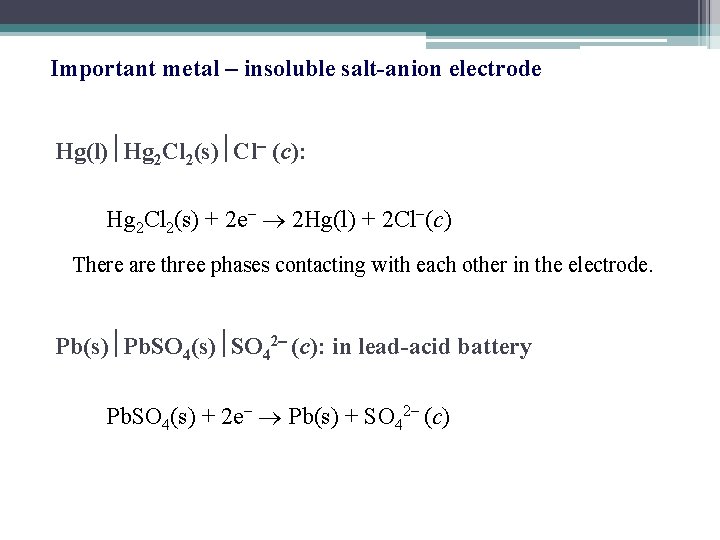 Important metal – insoluble salt-anion electrode Hg(l) Hg 2 Cl 2(s) Cl (c): Hg