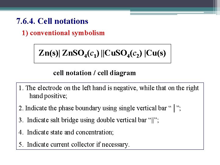 7. 6. 4. Cell notations 1) conventional symbolism Zn(s)| Zn. SO 4(c 1) ||Cu.