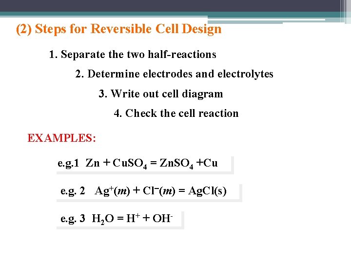 (2) Steps for Reversible Cell Design 1. Separate the two half-reactions 2. Determine electrodes