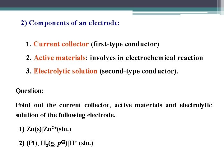 2) Components of an electrode: 1. Current collector (first-type conductor) 2. Active materials: involves