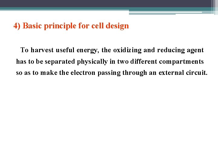4) Basic principle for cell design To harvest useful energy, the oxidizing and reducing