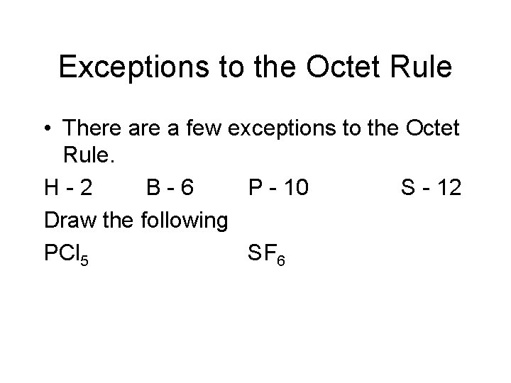 Exceptions to the Octet Rule • There a few exceptions to the Octet Rule.