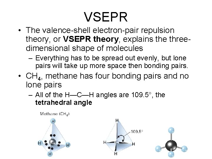 VSEPR • The valence-shell electron-pair repulsion theory, or VSEPR theory, explains the threedimensional shape