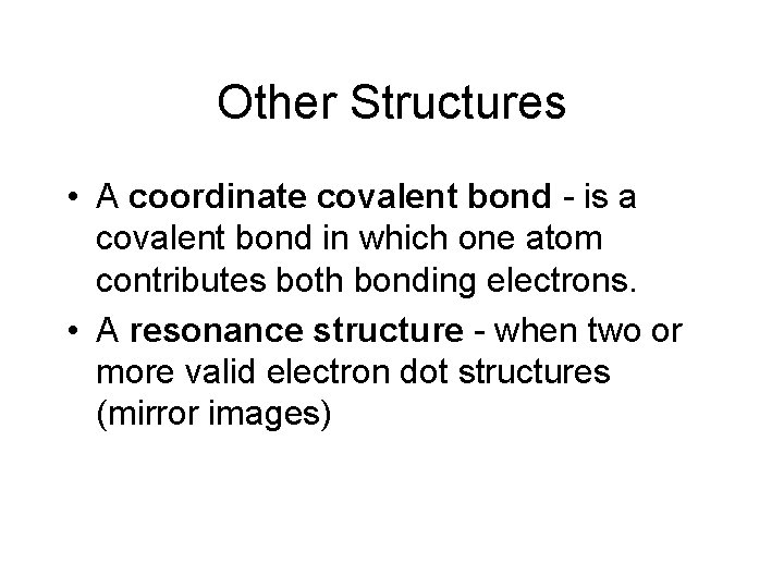 Other Structures • A coordinate covalent bond - is a covalent bond in which