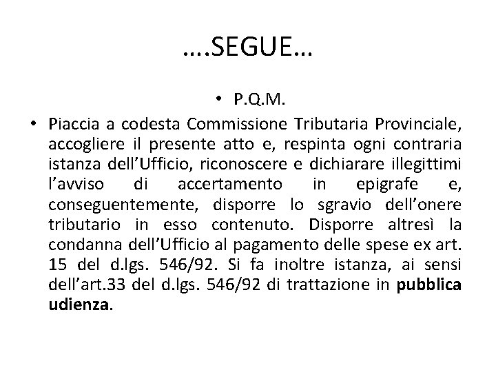 …. SEGUE… • P. Q. M. • Piaccia a codesta Commissione Tributaria Provinciale, accogliere