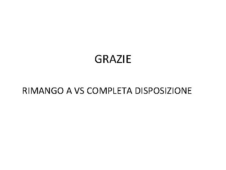 GRAZIE RIMANGO A VS COMPLETA DISPOSIZIONE 