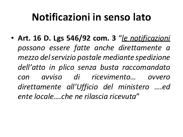 Notificazioni in senso lato • Art. 16 D. Lgs 546/92 com. 3 “le notificazioni