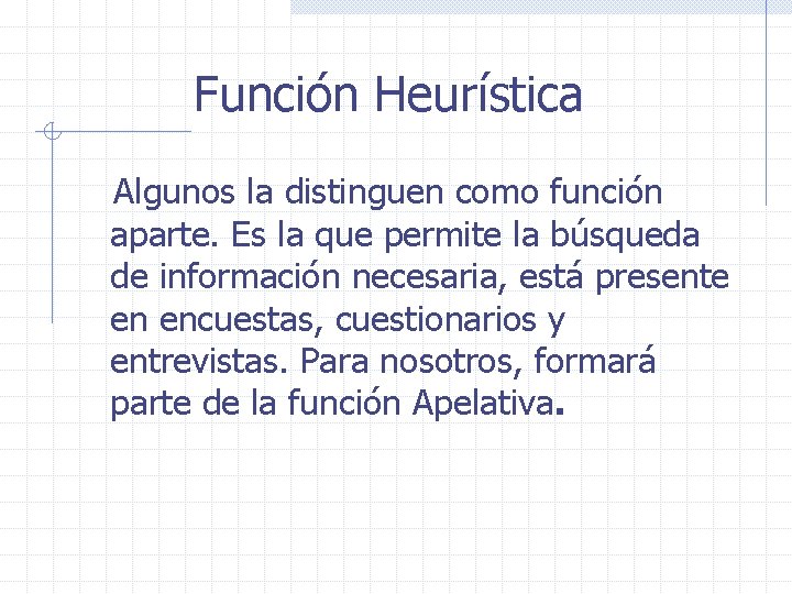 Función Heurística Algunos la distinguen como función aparte. Es la que permite la búsqueda