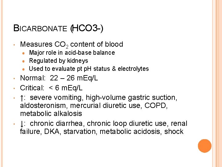 BICARBONATE (HCO 3 -) • Measures CO 2 content of blood Major role in