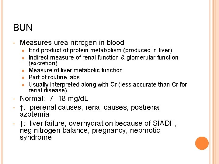 BUN • Measures urea nitrogen in blood End product of protein metabolism (produced in