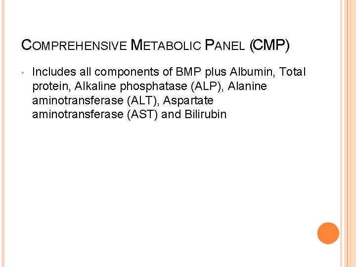 COMPREHENSIVE METABOLIC PANEL (CMP) • Includes all components of BMP plus Albumin, Total protein,