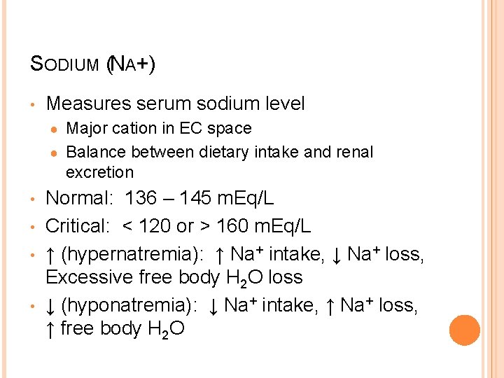 SODIUM (NA+) • Measures serum sodium level Major cation in EC space ● Balance
