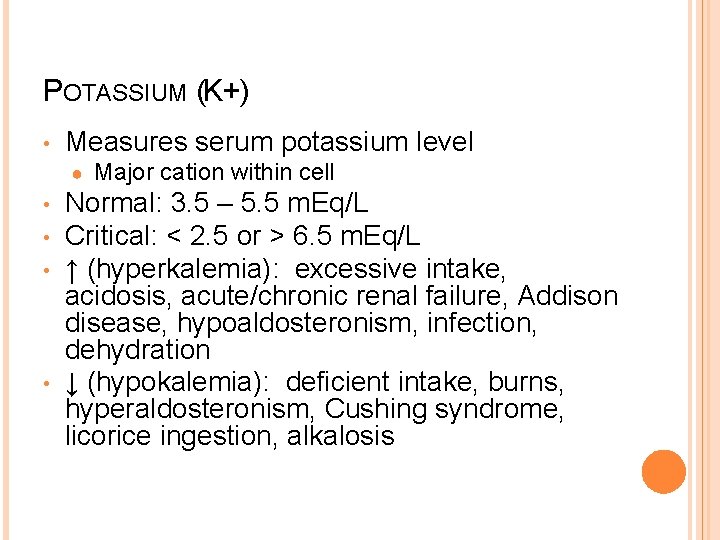 POTASSIUM (K+) • Measures serum potassium level ● • • Major cation within cell