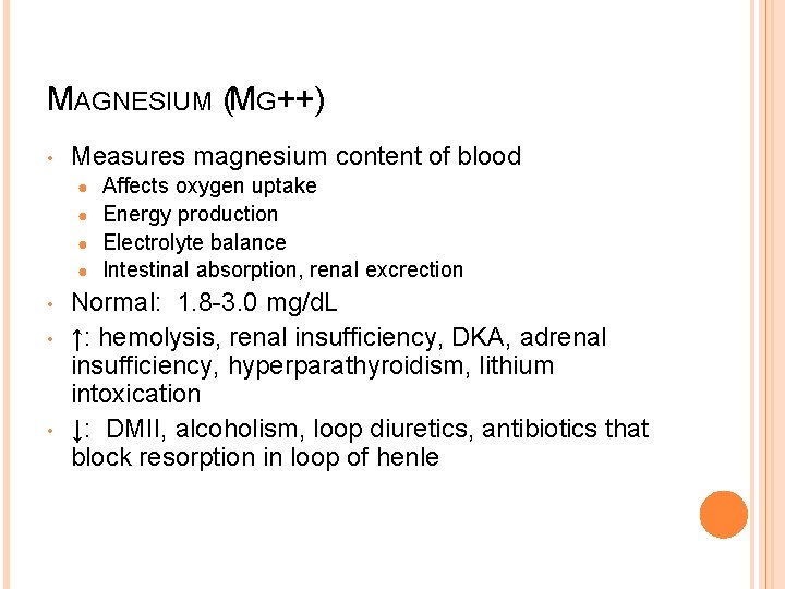 MAGNESIUM (MG++) • Measures magnesium content of blood Affects oxygen uptake ● Energy production