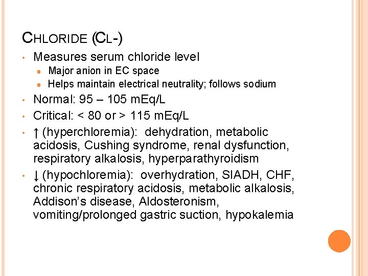 CHLORIDE (CL-) • Measures serum chloride level Major anion in EC space ● Helps
