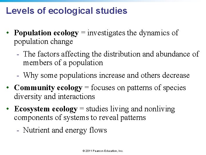 Levels of ecological studies • Population ecology = investigates the dynamics of population change