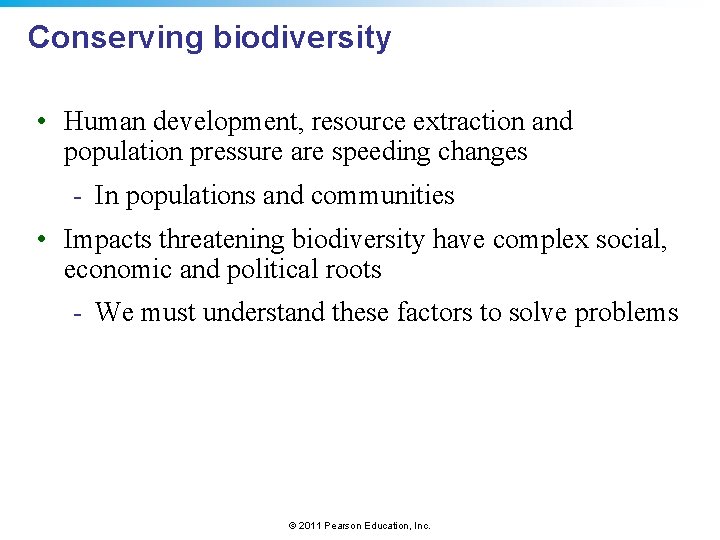Conserving biodiversity • Human development, resource extraction and population pressure are speeding changes -