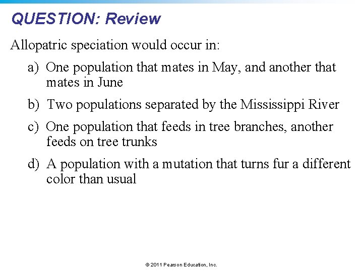 QUESTION: Review Allopatric speciation would occur in: a) One population that mates in May,