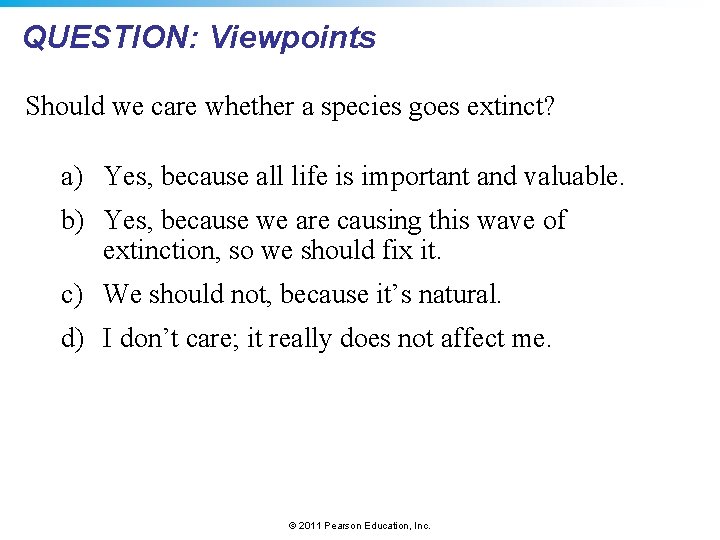 QUESTION: Viewpoints Should we care whether a species goes extinct? a) Yes, because all
